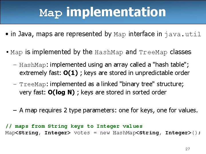 Map implementation • in Java, maps are represented by Map interface in java. util Map implementation • in Java, maps are represented by Map interface in java. util