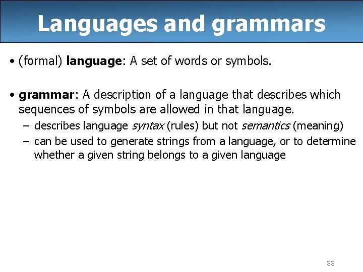 Languages and grammars • (formal) language: A set of words or symbols. • grammar: Languages and grammars • (formal) language: A set of words or symbols. • grammar: