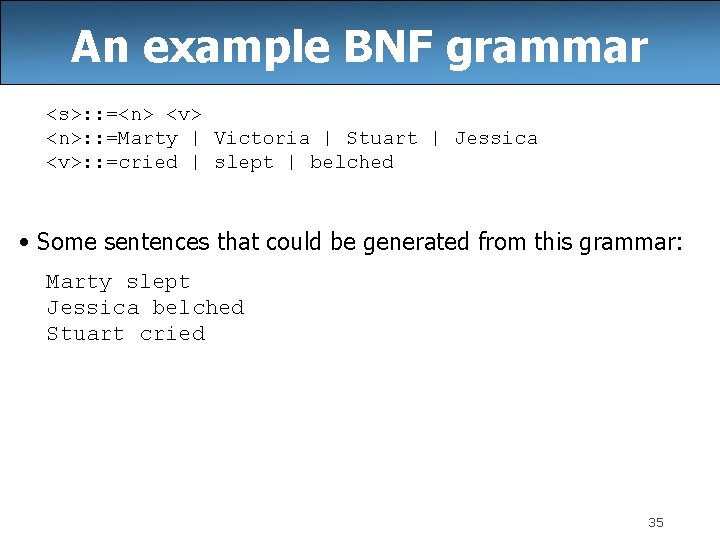 An example BNF grammar <s>: : =<n> <v> <n>: : =Marty | Victoria | An example BNF grammar <s>: : =<n> <v> <n>: : =Marty | Victoria |