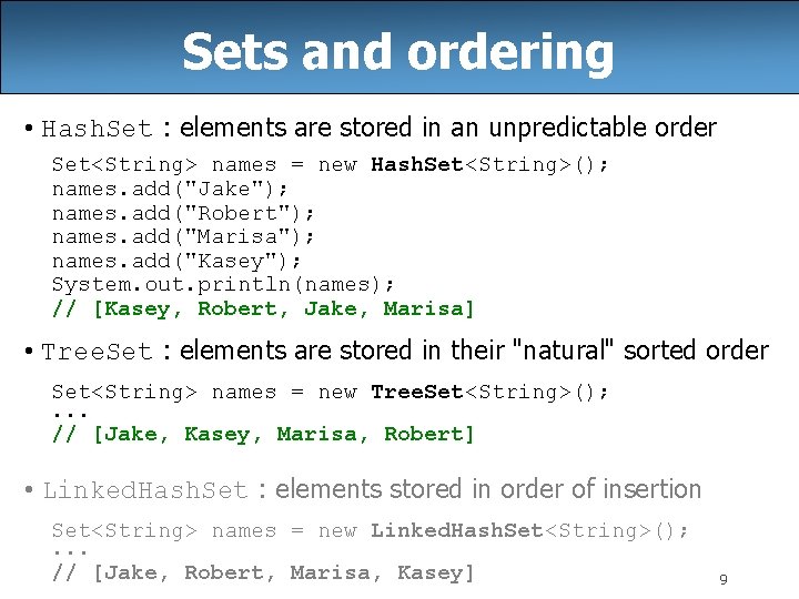 Sets and ordering • Hash. Set : elements are stored in an unpredictable order Sets and ordering • Hash. Set : elements are stored in an unpredictable order