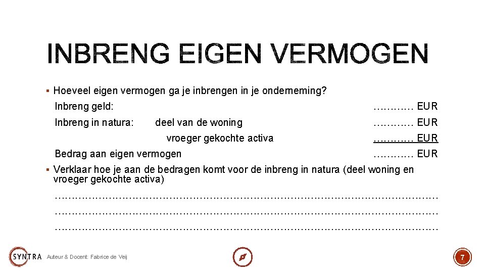 § Hoeveel eigen vermogen ga je inbrengen in je onderneming? Inbreng geld: Inbreng in