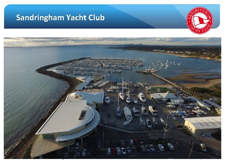 Sandringham Yacht Club Rob Davis, Vice Commodore – Sandringham Yacht Club February, 2015 