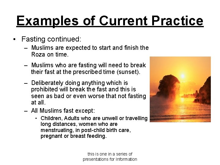 Examples of Current Practice • Fasting continued: – Muslims are expected to start and