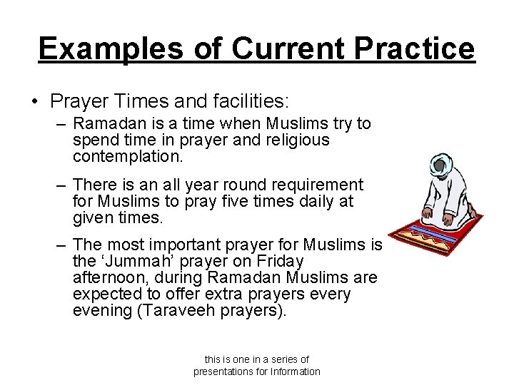 Examples of Current Practice • Prayer Times and facilities: – Ramadan is a time
