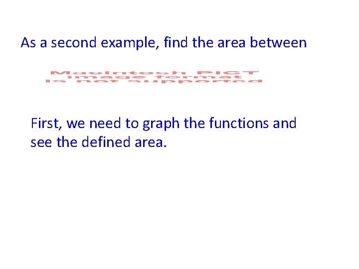 As a second example, find the area between First, we need to graph the