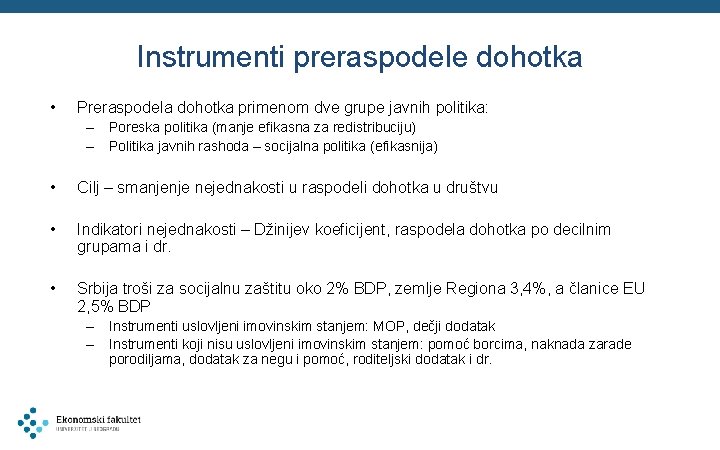 Instrumenti preraspodele dohotka • Preraspodela dohotka primenom dve grupe javnih politika: – Poreska politika