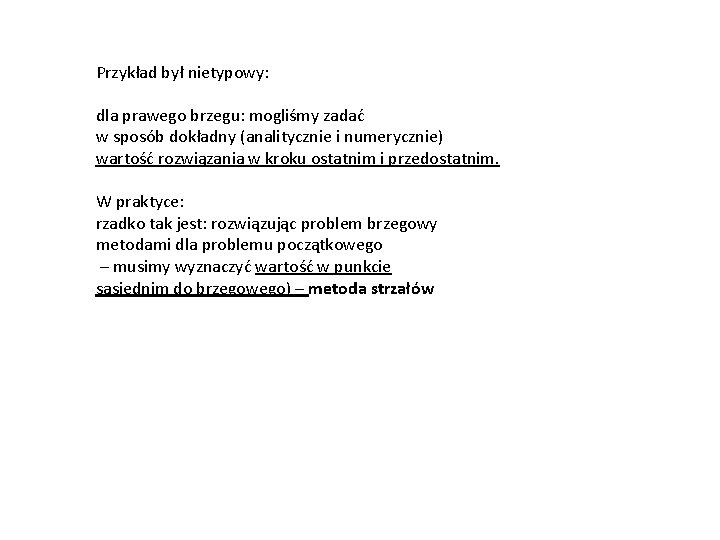 Przykład był nietypowy: dla prawego brzegu: mogliśmy zadać w sposób dokładny (analitycznie i numerycznie)