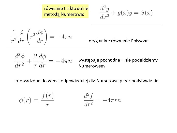 równanie traktowalne metodą Numerowa: oryginalne równanie Poissona występuje pochodna – nie podejdziemy Numerowem sprowadzone