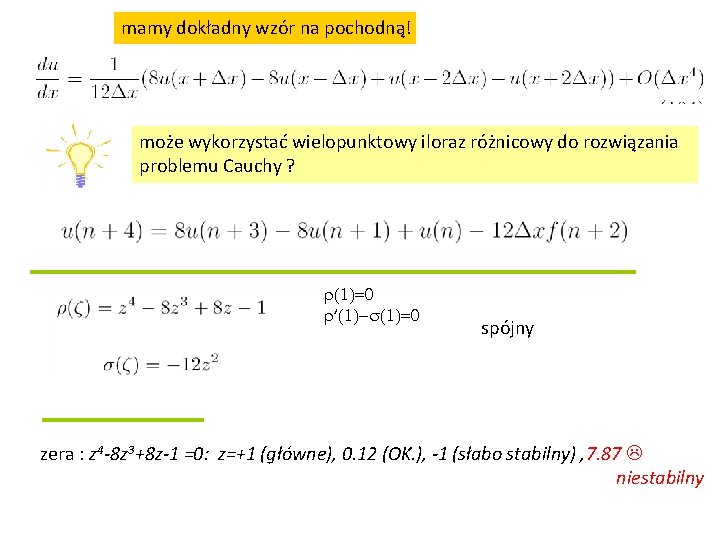 mamy dokładny wzór na pochodną! może wykorzystać wielopunktowy iloraz różnicowy do rozwiązania problemu Cauchy