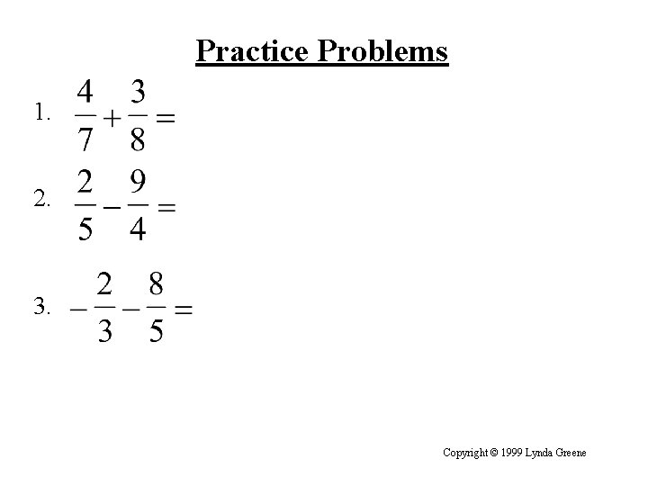 Practice Problems 1. 2. 3. Copyright © 1999 Lynda Greene 