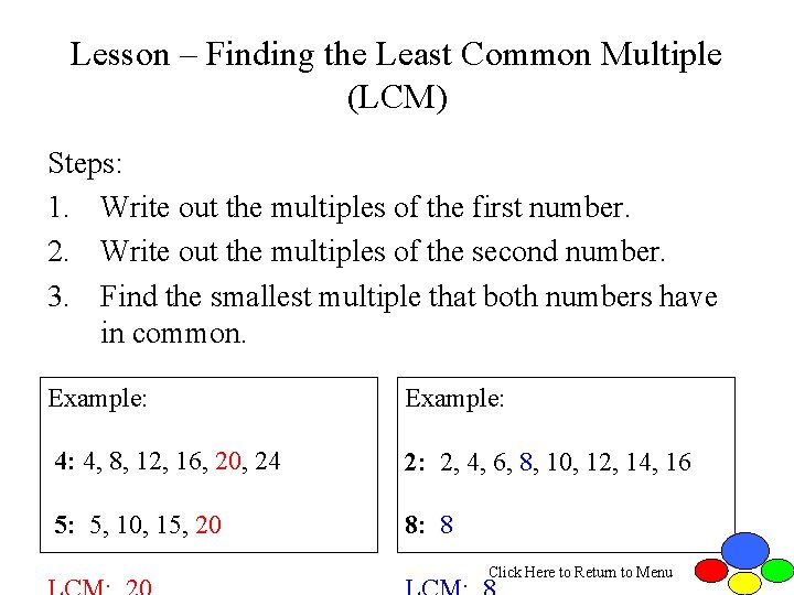 Lesson – Finding the Least Common Multiple (LCM) Steps: 1. Write out the multiples