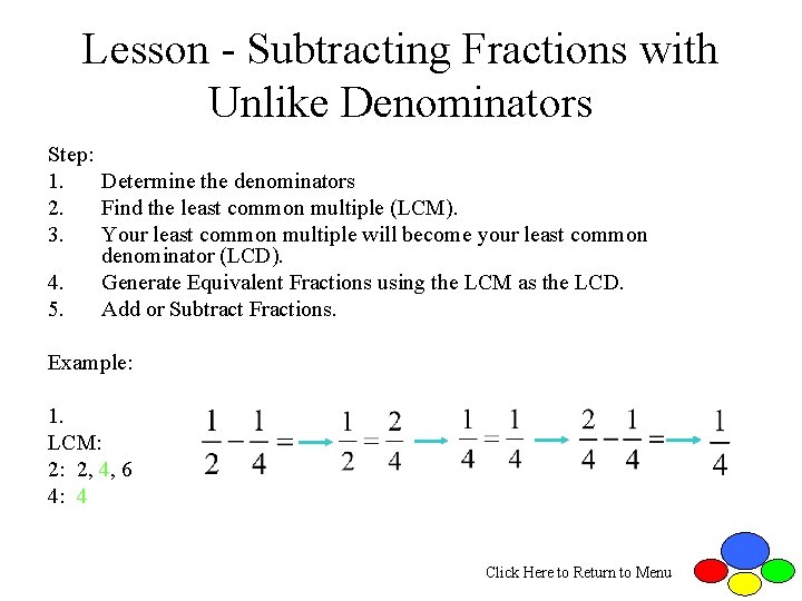 Lesson - Subtracting Fractions with Unlike Denominators Step: 1. Determine the denominators 2. Find