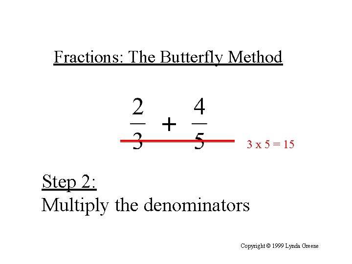 Fractions: The Butterfly Method + 3 x 5 = 15 Step 2: Multiply the