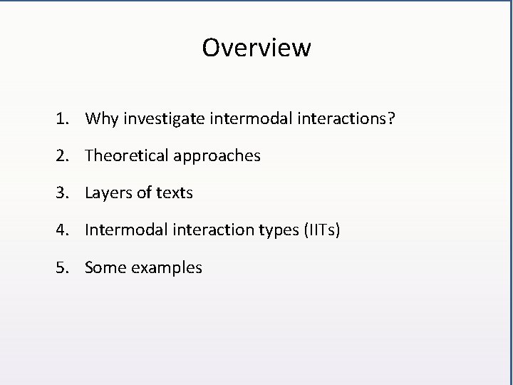 Overview 1. Why investigate intermodal interactions? 2. Theoretical approaches 3. Layers of texts 4.