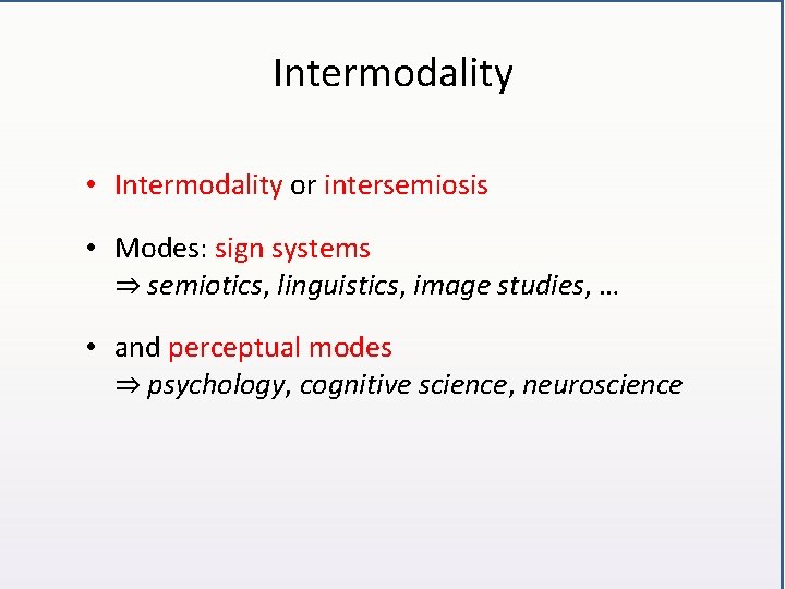 Intermodality • Intermodality or intersemiosis • Modes: sign systems ⇒ semiotics, linguistics, image studies,