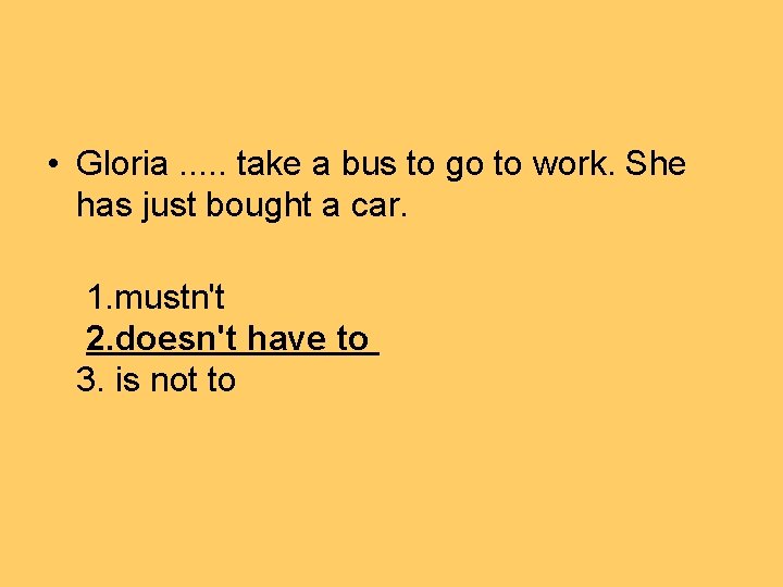  • Gloria. . . take a bus to go to work. She has