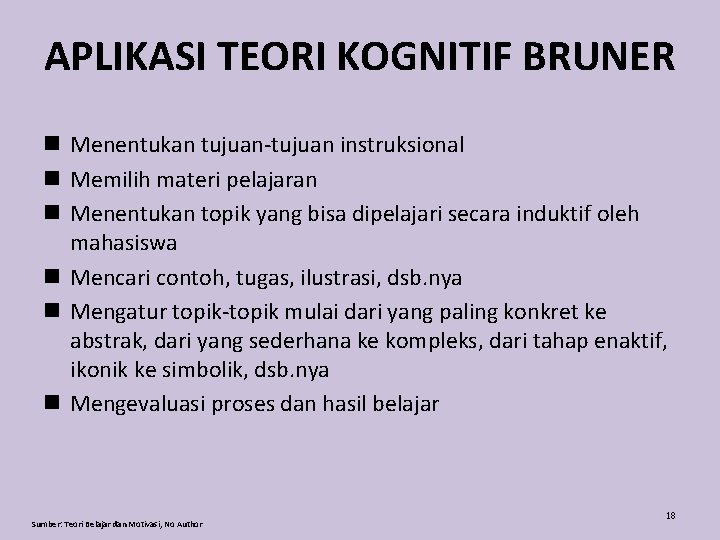 APLIKASI TEORI KOGNITIF BRUNER n Menentukan tujuan-tujuan instruksional n Memilih materi pelajaran n Menentukan