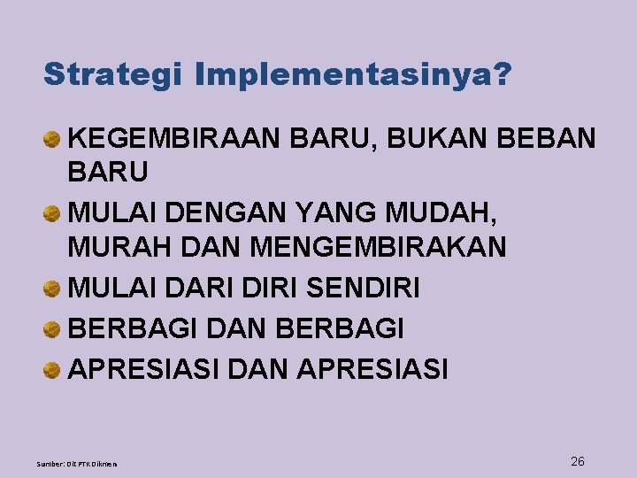 Strategi Implementasinya? KEGEMBIRAAN BARU, BUKAN BEBAN BARU MULAI DENGAN YANG MUDAH, MURAH DAN MENGEMBIRAKAN
