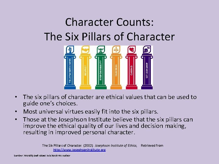 Character Counts: The Six Pillars of Character • The six pillars of character are