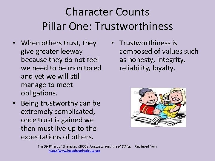 Character Counts Pillar One: Trustworthiness • When others trust, they give greater leeway because