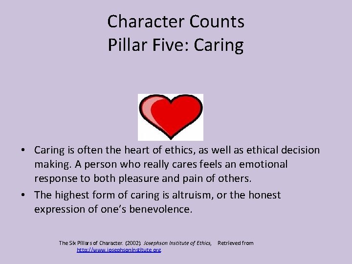 Character Counts Pillar Five: Caring • Caring is often the heart of ethics, as