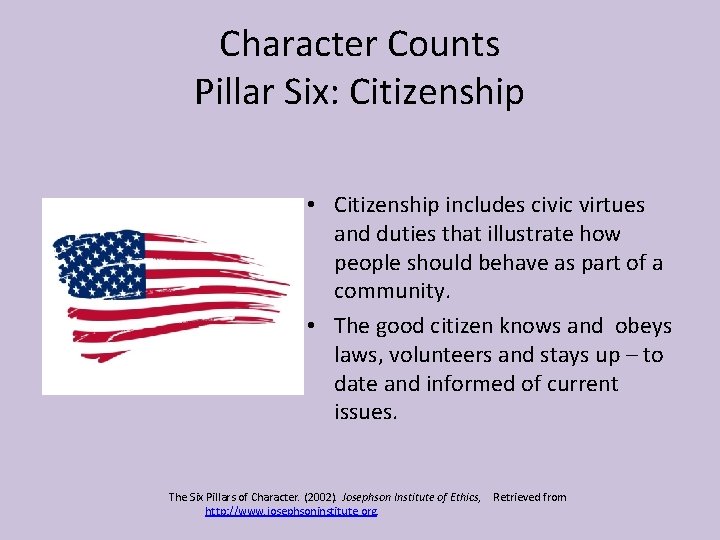 Character Counts Pillar Six: Citizenship • Citizenship includes civic virtues and duties that illustrate