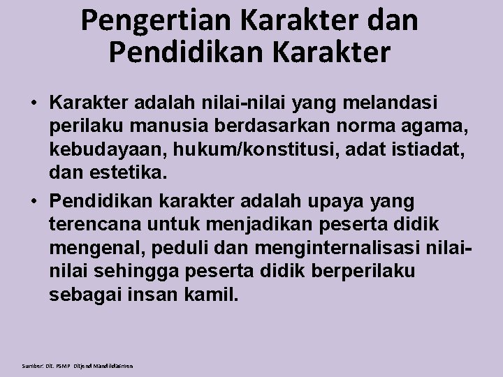 Pengertian Karakter dan Pendidikan Karakter • Karakter adalah nilai-nilai yang melandasi perilaku manusia berdasarkan