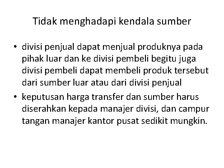 Tidak menghadapi kendala sumber • divisi penjual dapat menjual produknya pada pihak luar dan