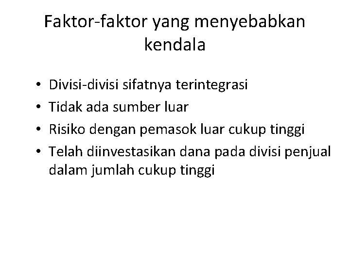 Faktor faktor yang menyebabkan kendala • • Divisi divisi sifatnya terintegrasi Tidak ada sumber