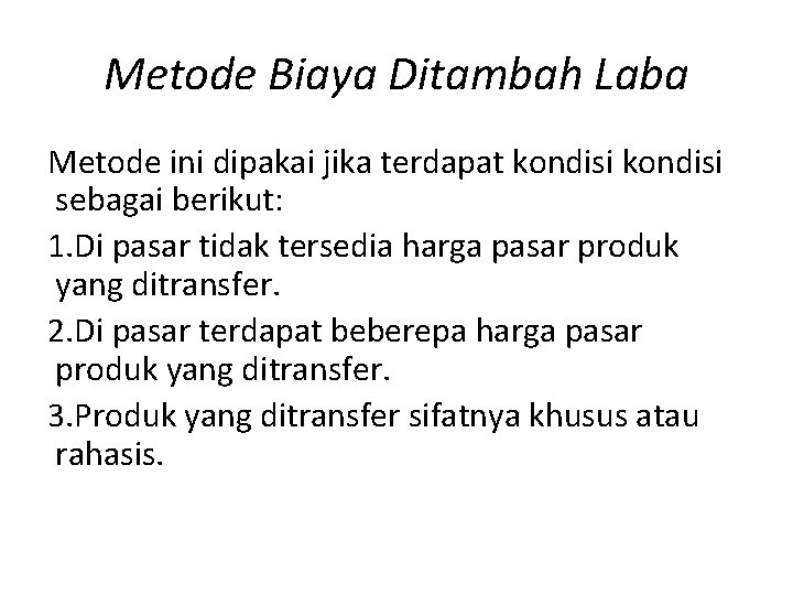 Metode Biaya Ditambah Laba Metode ini dipakai jika terdapat kondisi sebagai berikut: 1. Di