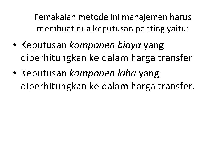 Pemakaian metode ini manajemen harus membuat dua keputusan penting yaitu: • Keputusan komponen biaya