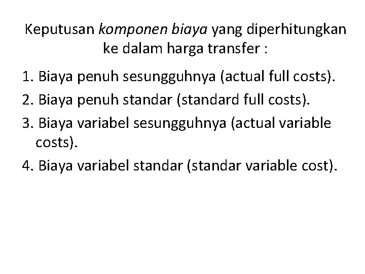 Keputusan komponen biaya yang diperhitungkan ke dalam harga transfer : 1. Biaya penuh sesungguhnya