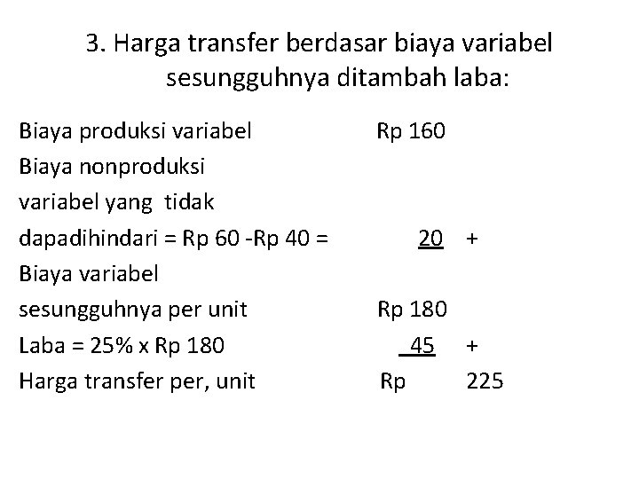 3. Harga transfer berdasar biaya variabel sesungguhnya ditambah laba: Biaya produksi variabel Biaya nonproduksi