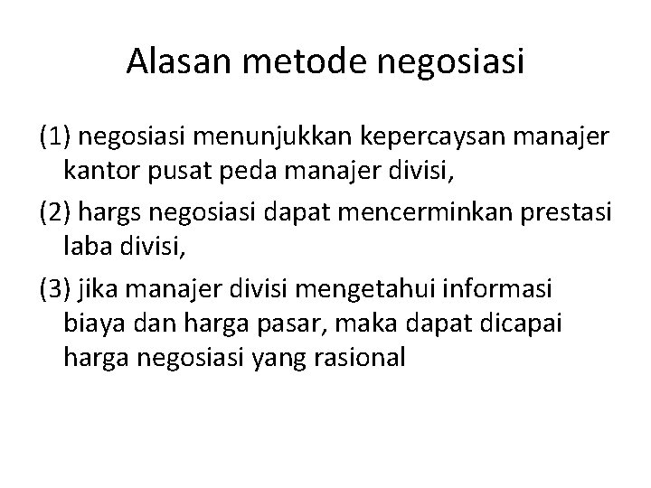 Alasan metode negosiasi (1) negosiasi menunjukkan kepercaysan manajer kantor pusat peda manajer divisi, (2)