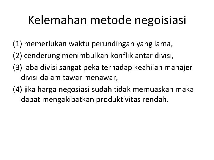 Kelemahan metode negoisiasi (1) memerlukan waktu perundingan yang lama, (2) cenderung menimbulkan konflik antar