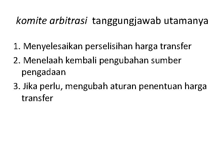 komite arbitrasi tanggungjawab utamanya 1. Menyelesaikan perselisihan harga transfer 2. Menelaah kembali pengubahan sumber