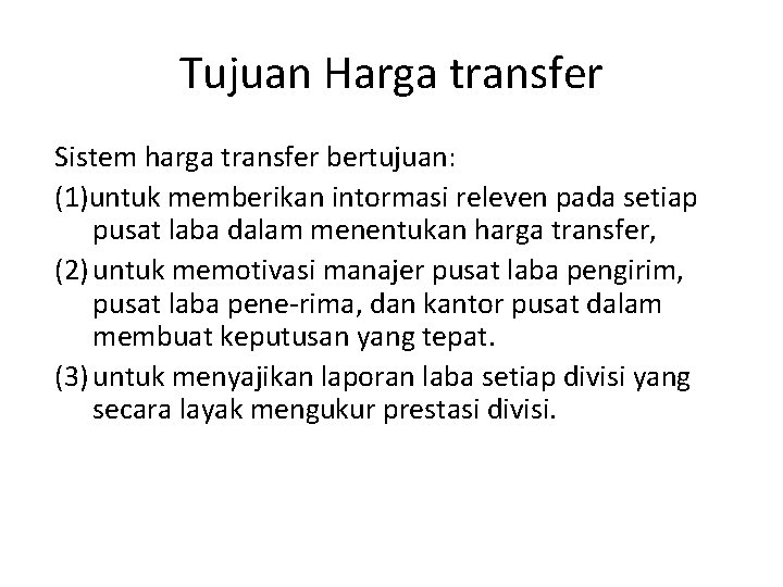 Tujuan Harga transfer Sistem harga transfer bertujuan: (1)untuk memberikan intormasi releven pada setiap pusat