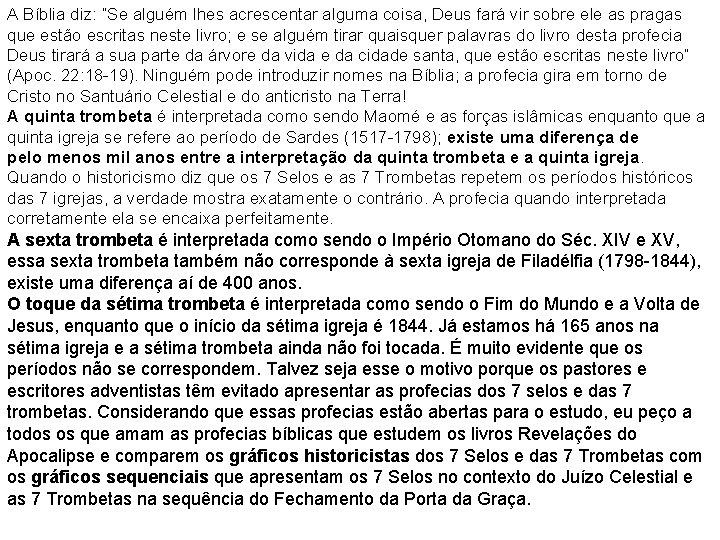 A Bíblia diz: “Se alguém lhes acrescentar alguma coisa, Deus fará vir sobre ele