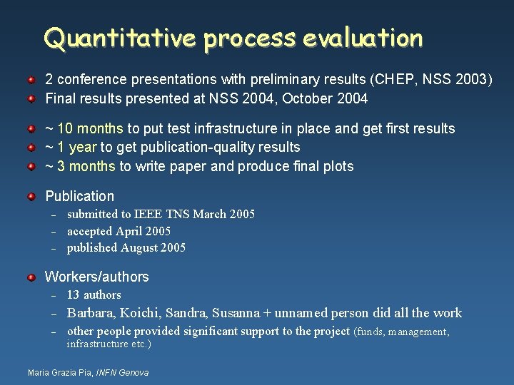 Quantitative process evaluation 2 conference presentations with preliminary results (CHEP, NSS 2003) Final results