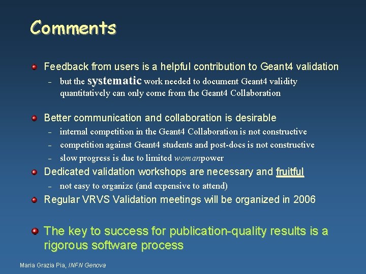 Comments Feedback from users is a helpful contribution to Geant 4 validation – but