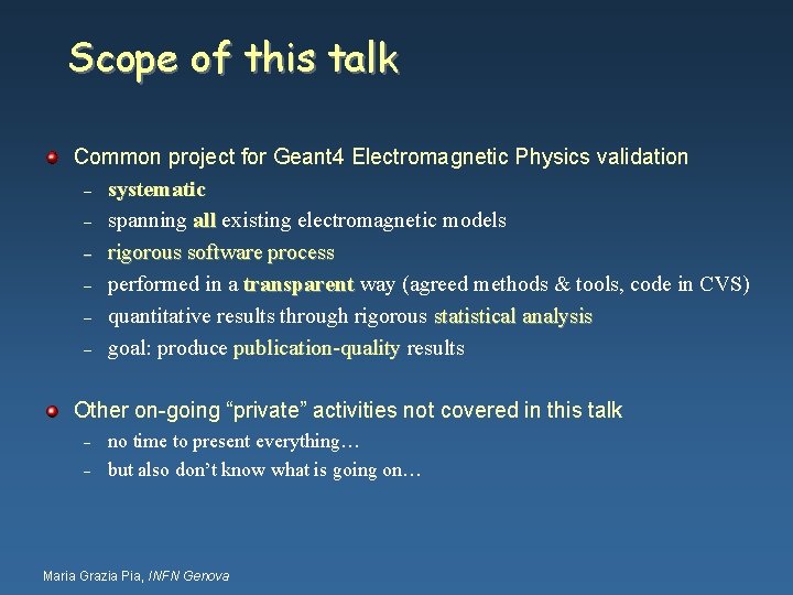 Scope of this talk Common project for Geant 4 Electromagnetic Physics validation – systematic