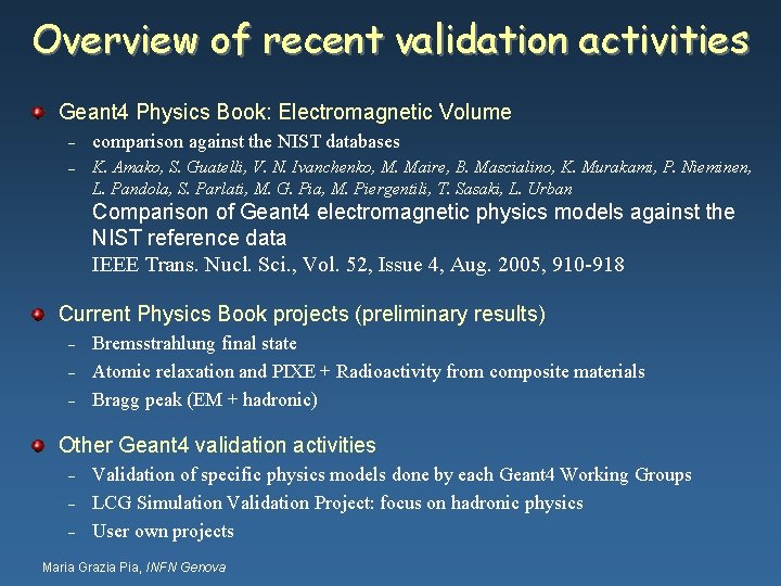 Overview of recent validation activities Geant 4 Physics Book: Electromagnetic Volume – comparison against