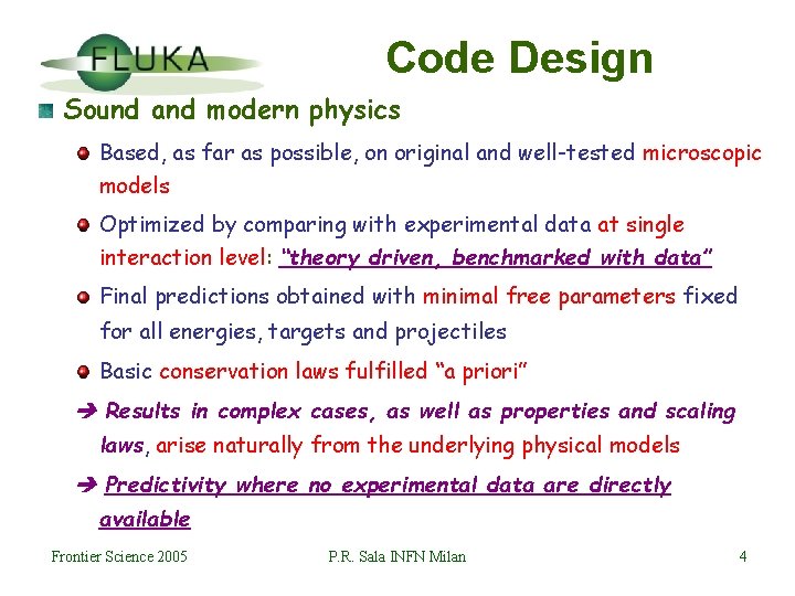 Code Design Sound and modern physics Based, as far as possible, on original and