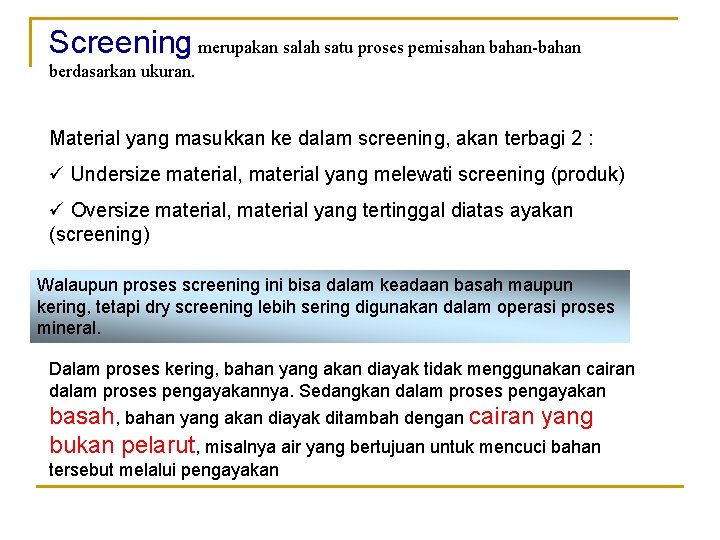 Screening merupakan salah satu proses pemisahan bahan-bahan berdasarkan ukuran. Material yang masukkan ke dalam