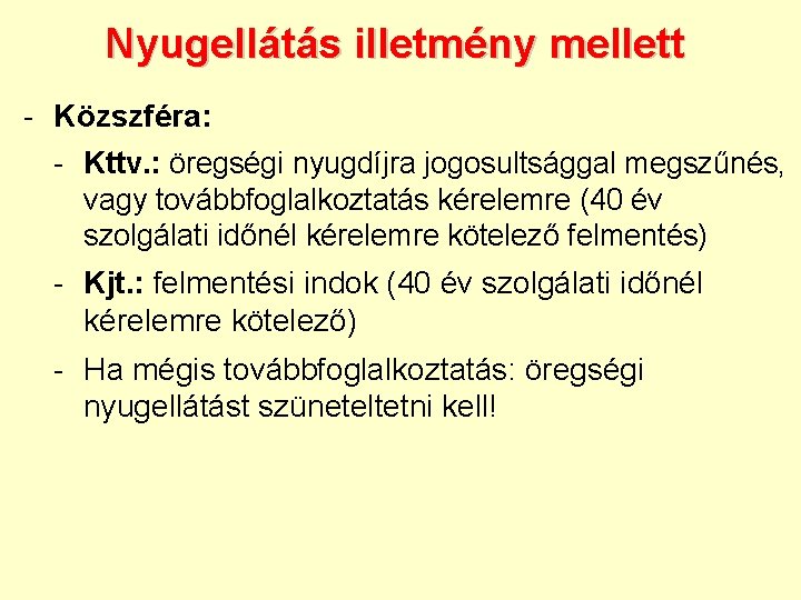 Nyugellátás illetmény mellett - Közszféra: - Kttv. : öregségi nyugdíjra jogosultsággal megszűnés, vagy továbbfoglalkoztatás