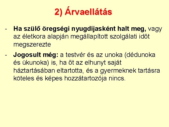 2) Árvaellátás - Ha szülő öregségi nyugdíjasként halt meg, vagy az életkora alapján megállapított