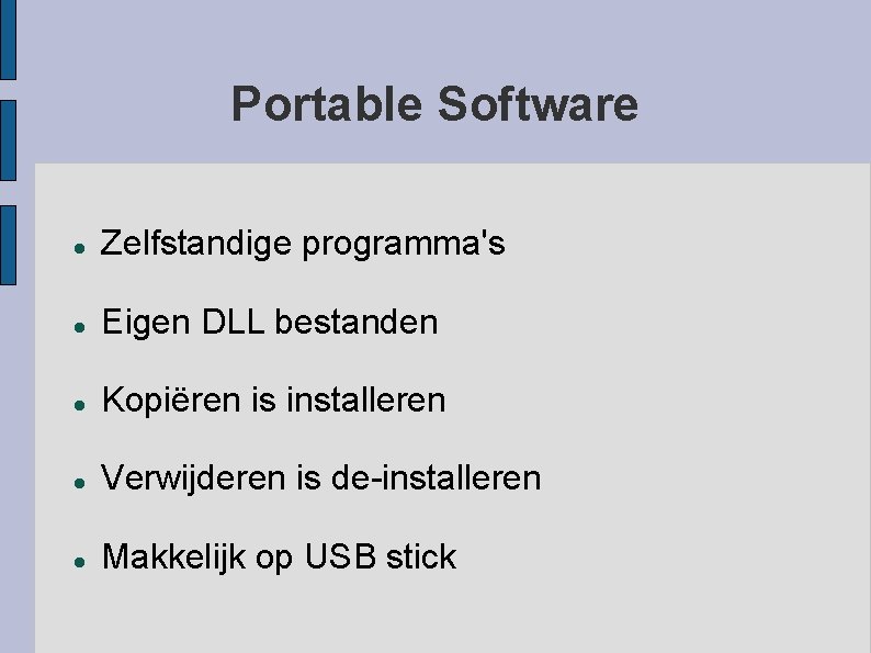 Portable Software Zelfstandige programma's Eigen DLL bestanden Kopiëren is installeren Verwijderen is de-installeren Makkelijk