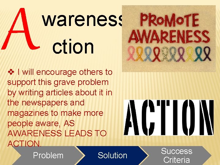 A wareness ction v I will encourage others to support this grave problem by