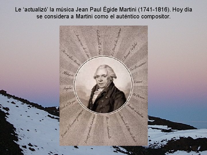 Le ‘actualizó’ la música Jean Paul Égide Martini (1741 -1816). Hoy día se considera