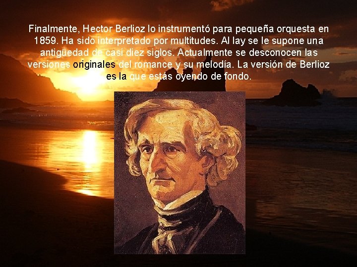 Finalmente, Hector Berlioz lo instrumentó para pequeña orquesta en 1859. Ha sido interpretado por